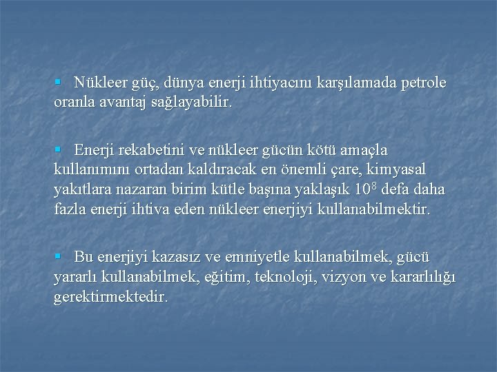 § Nükleer güç, dünya enerji ihtiyacını karşılamada petrole oranla avantaj sağlayabilir. § Enerji rekabetini