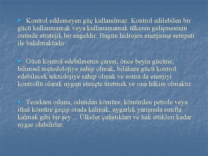 § Kontrol edilemeyen güç kullanılmaz. Kontrol edilebilen bir gücü kullanmamak veya kullanamamak ülkenin gelişmesinin