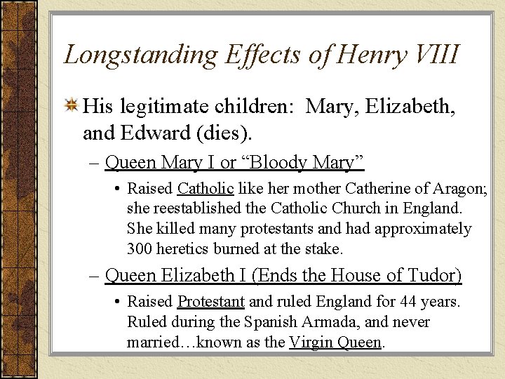 Longstanding Effects of Henry VIII His legitimate children: Mary, Elizabeth, and Edward (dies). –