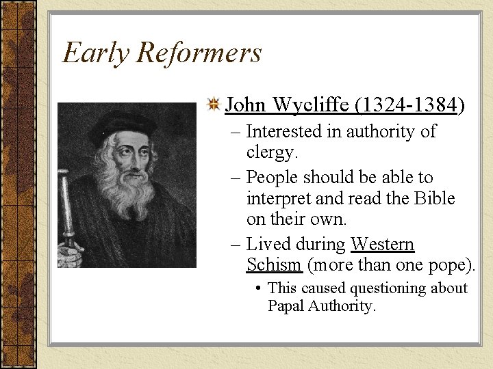 Early Reformers John Wycliffe (1324 -1384) – Interested in authority of clergy. – People