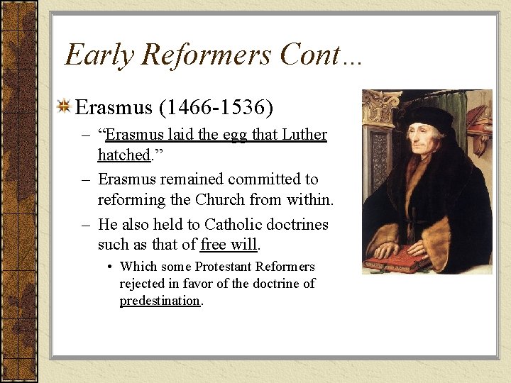 Early Reformers Cont… Erasmus (1466 -1536) – “Erasmus laid the egg that Luther hatched.