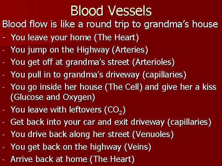Blood Vessels Blood flow is like a round trip to grandma’s house - You