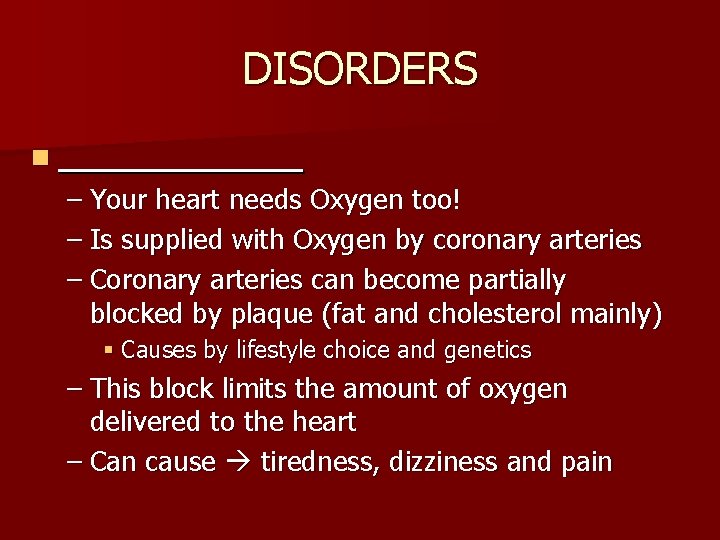 DISORDERS n ______ – Your heart needs Oxygen too! – Is supplied with Oxygen