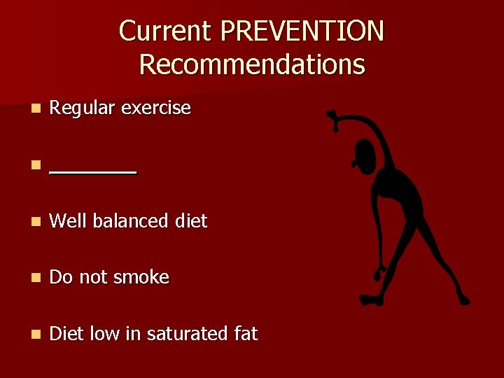 Current PREVENTION Recommendations n Regular exercise n _______ n Well balanced diet n Do