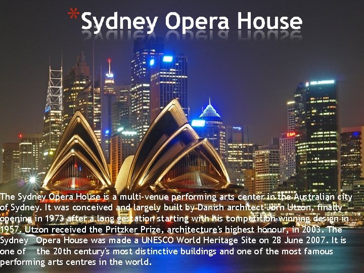 The Sydney Opera House is a multi-venue performing arts center in the Australian city