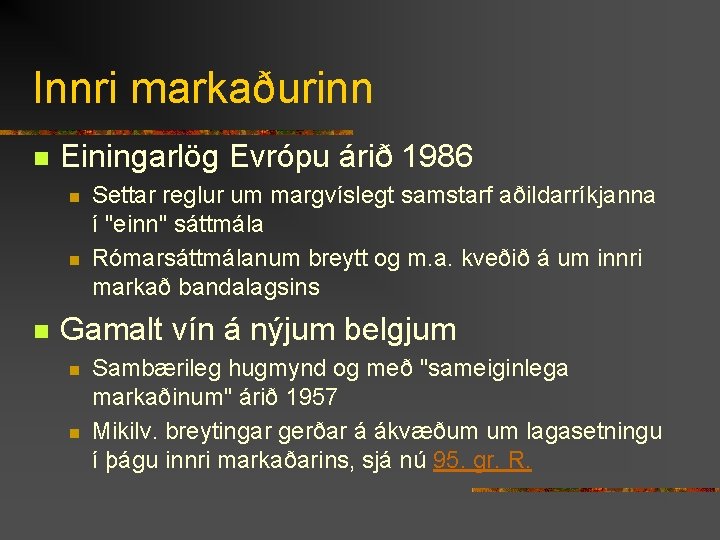 Innri markaðurinn n Einingarlög Evrópu árið 1986 n n n Settar reglur um margvíslegt