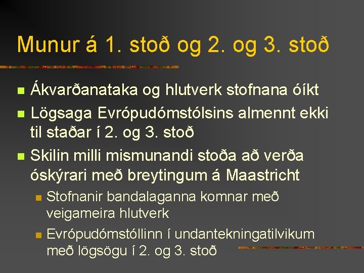 Munur á 1. stoð og 2. og 3. stoð n n n Ákvarðanataka og