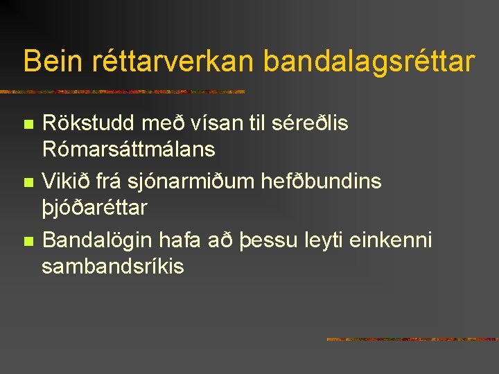 Bein réttarverkan bandalagsréttar n n n Rökstudd með vísan til séreðlis Rómarsáttmálans Vikið frá