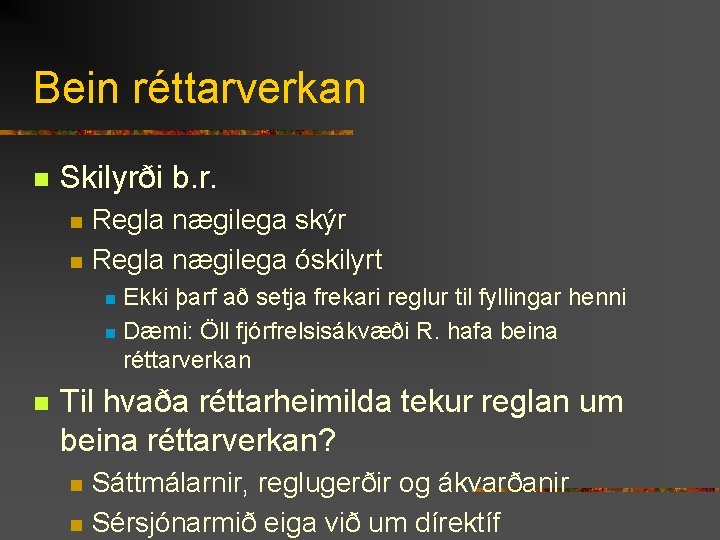 Bein réttarverkan n Skilyrði b. r. n n Regla nægilega skýr Regla nægilega óskilyrt