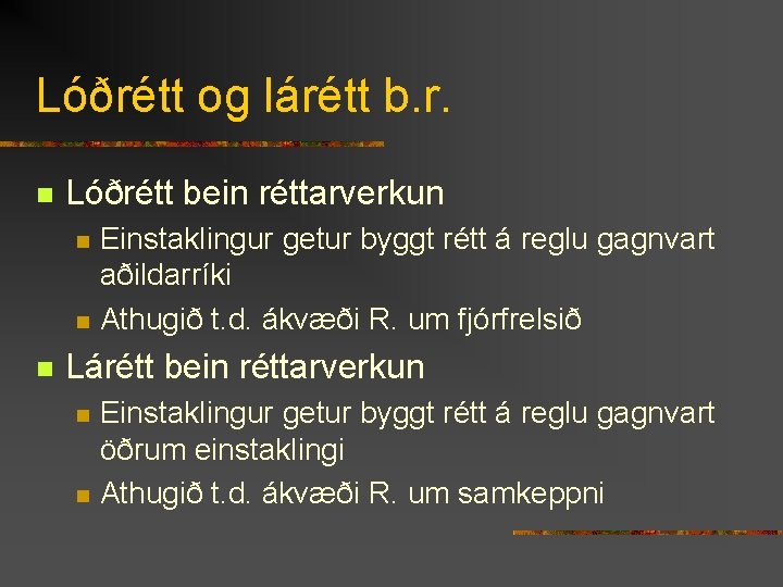 Lóðrétt og lárétt b. r. n Lóðrétt bein réttarverkun n Einstaklingur getur byggt rétt