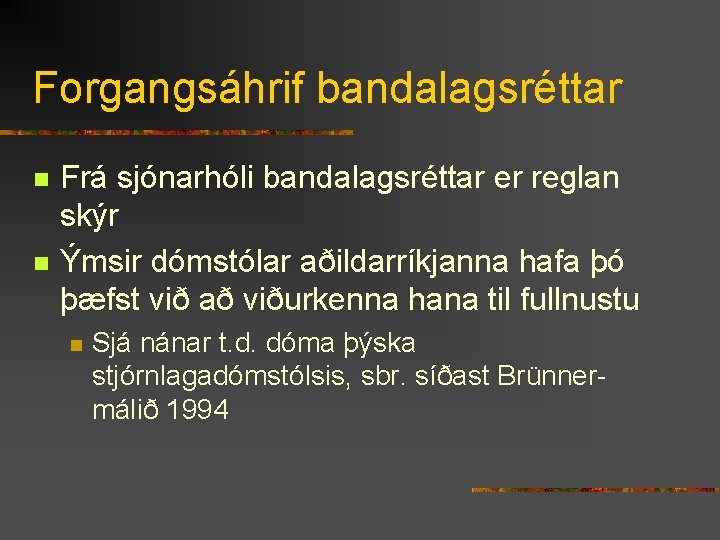 Forgangsáhrif bandalagsréttar n n Frá sjónarhóli bandalagsréttar er reglan skýr Ýmsir dómstólar aðildarríkjanna hafa