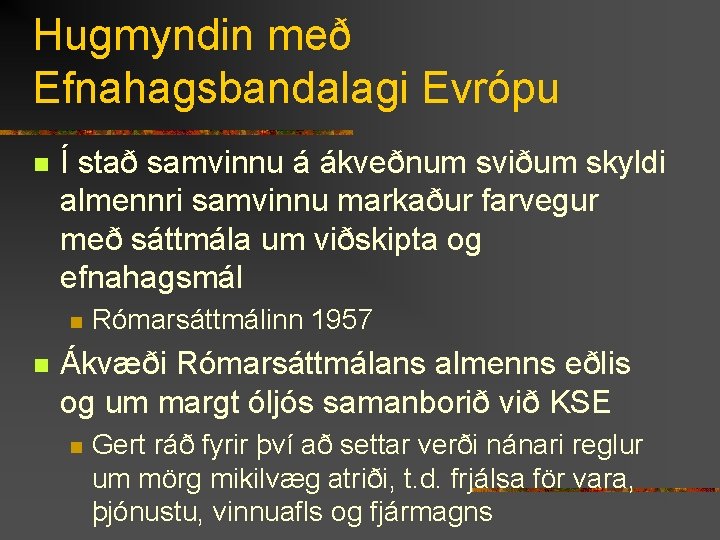 Hugmyndin með Efnahagsbandalagi Evrópu n Í stað samvinnu á ákveðnum sviðum skyldi almennri samvinnu