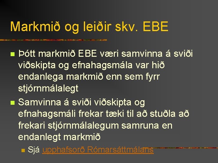 Markmið og leiðir skv. EBE n n Þótt markmið EBE væri samvinna á sviði