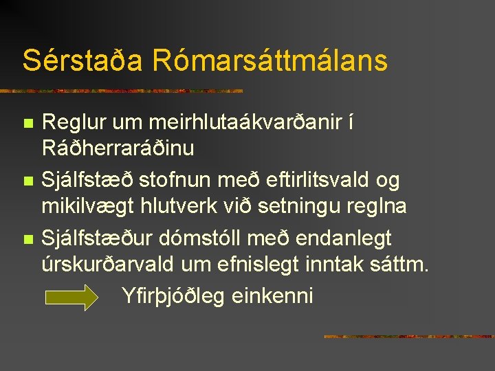 Sérstaða Rómarsáttmálans n n n Reglur um meirhlutaákvarðanir í Ráðherraráðinu Sjálfstæð stofnun með eftirlitsvald