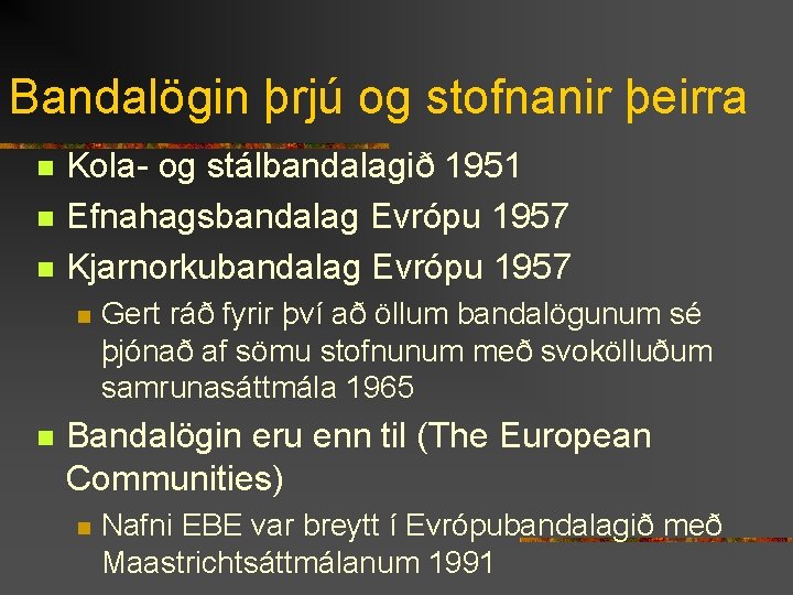 Bandalögin þrjú og stofnanir þeirra n n n Kola- og stálbandalagið 1951 Efnahagsbandalag Evrópu