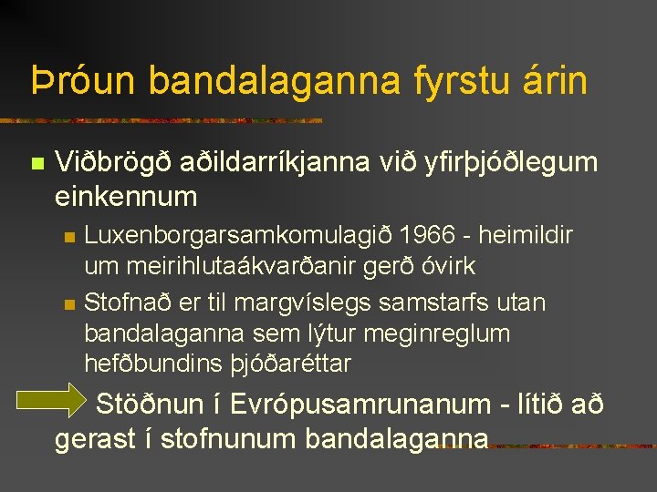 Þróun bandalaganna fyrstu árin n Viðbrögð aðildarríkjanna við yfirþjóðlegum einkennum n n Luxenborgarsamkomulagið 1966