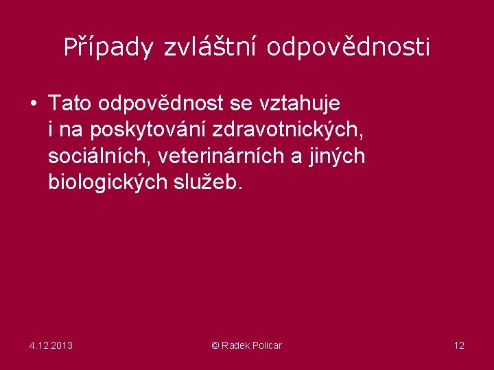 Případy zvláštní odpovědnosti • Tato odpovědnost se vztahuje i na poskytování zdravotnických, sociálních, veterinárních