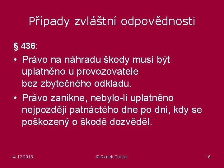 Případy zvláštní odpovědnosti § 436: • Právo na náhradu škody musí být uplatněno u