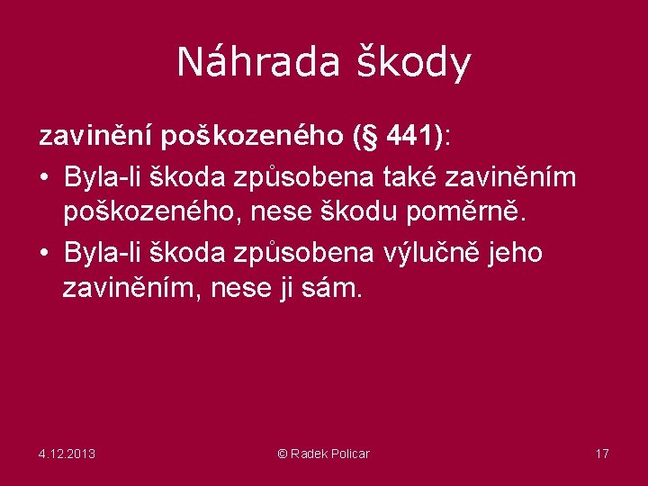 Náhrada škody zavinění poškozeného (§ 441): • Byla-li škoda způsobena také zaviněním poškozeného, nese