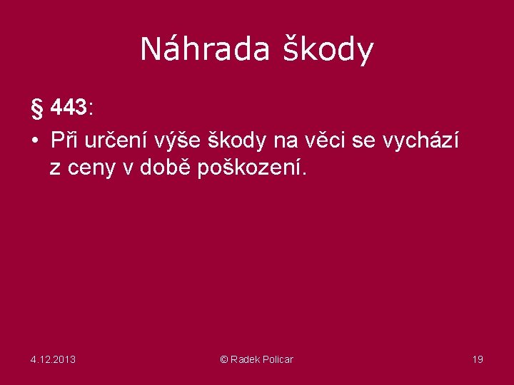 Náhrada škody § 443: • Při určení výše škody na věci se vychází z