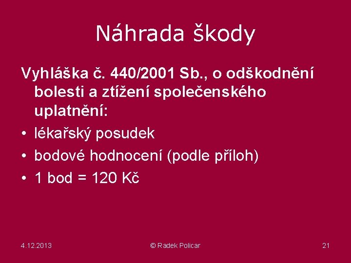 Náhrada škody Vyhláška č. 440/2001 Sb. , o odškodnění bolesti a ztížení společenského uplatnění: