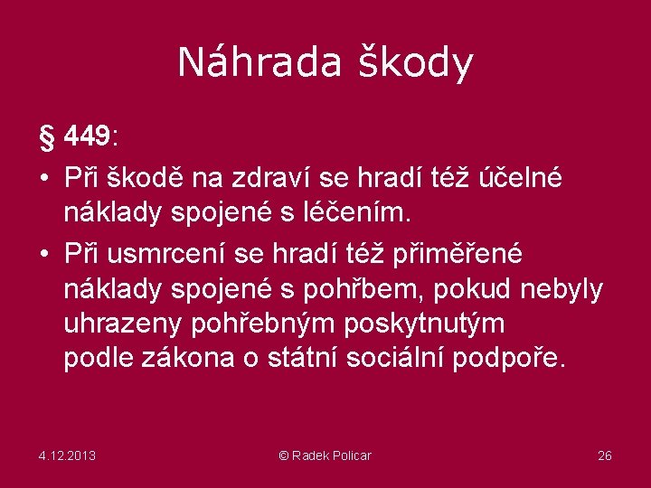 Náhrada škody § 449: • Při škodě na zdraví se hradí též účelné náklady