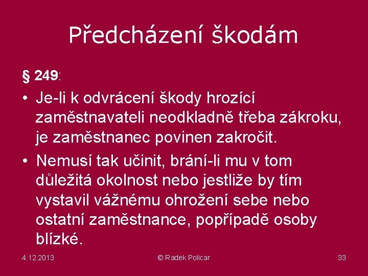 Předcházení škodám § 249: • Je-li k odvrácení škody hrozící zaměstnavateli neodkladně třeba zákroku,