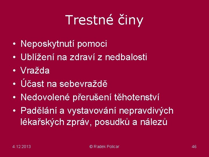 Trestné činy • • • Neposkytnutí pomoci Ublížení na zdraví z nedbalosti Vražda Účast