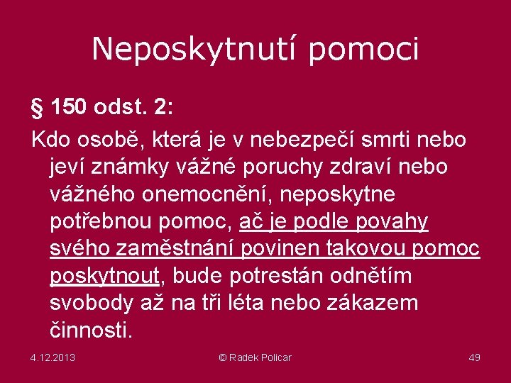 Neposkytnutí pomoci § 150 odst. 2: Kdo osobě, která je v nebezpečí smrti nebo