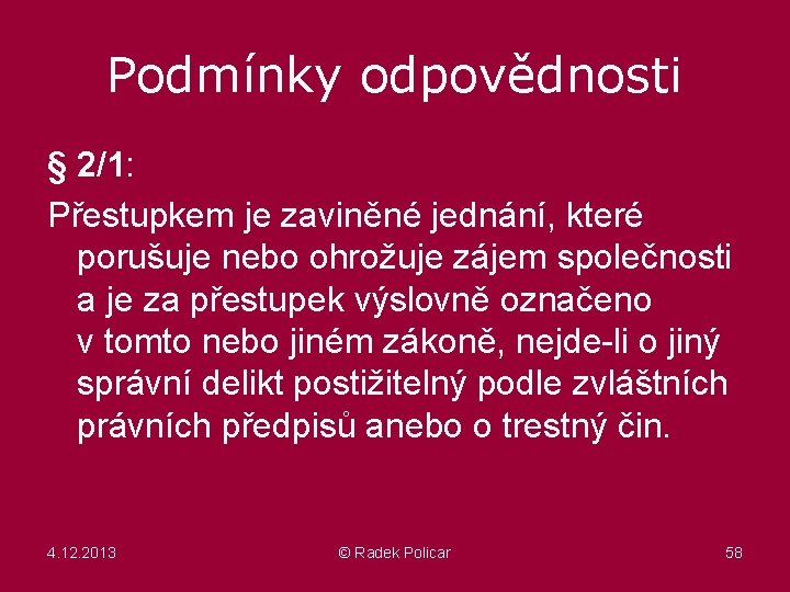 Podmínky odpovědnosti § 2/1: Přestupkem je zaviněné jednání, které porušuje nebo ohrožuje zájem společnosti