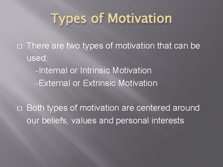 Types of Motivation � There are two types of motivation that can be used: