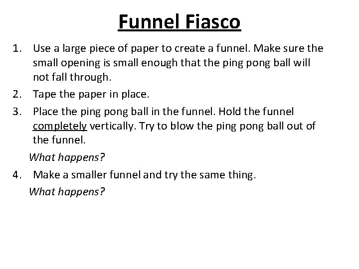 Funnel Fiasco 1. Use a large piece of paper to create a funnel. Make