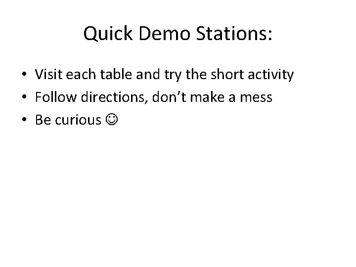 Quick Demo Stations: • Visit each table and try the short activity • Follow