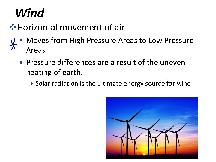 Wind v. Horizontal movement of air • Moves from High Pressure Areas to Low