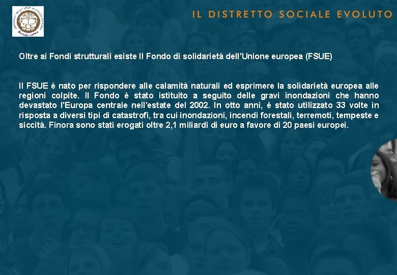 Oltre ai Fondi strutturali esiste Il Fondo di solidarietà dell'Unione europea (FSUE) Il FSUE