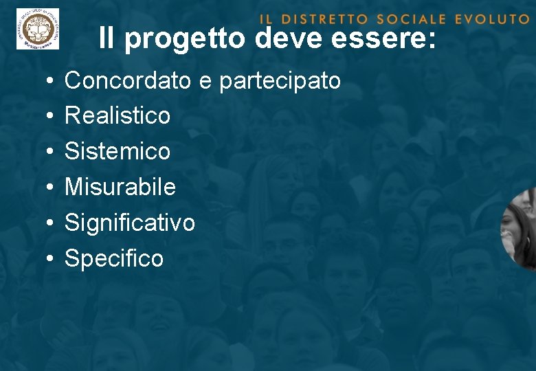 Il progetto deve essere: • • • Concordato e partecipato Realistico Sistemico Misurabile Significativo