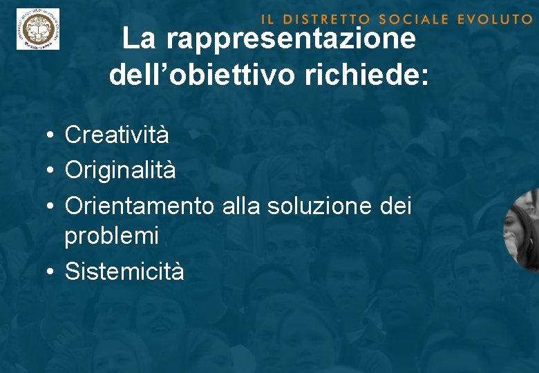 La rappresentazione dell’obiettivo richiede: • Creatività • Originalità • Orientamento alla soluzione dei problemi