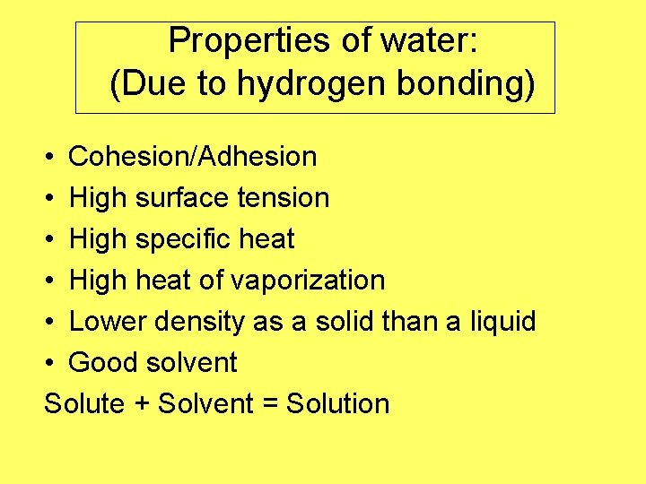 Properties of water: (Due to hydrogen bonding) • Cohesion/Adhesion • High surface tension •