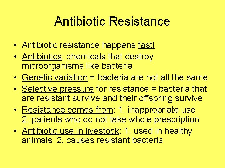 Antibiotic Resistance • Antibiotic resistance happens fast! • Antibiotics: chemicals that destroy microorganisms like