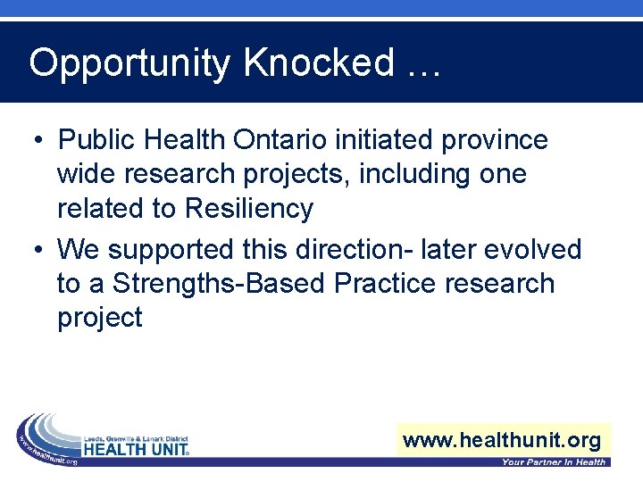 Opportunity Knocked … • Public Health Ontario initiated province wide research projects, including one