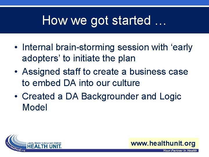 How we got started … • Internal brain-storming session with ‘early adopters’ to initiate