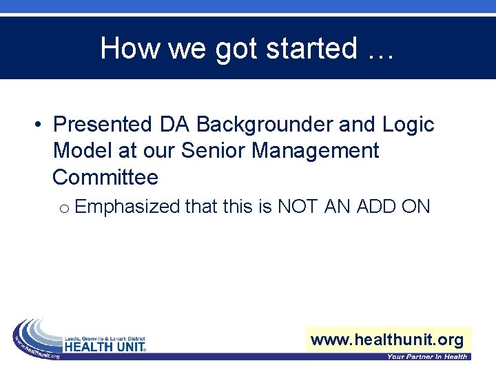 How we got started … • Presented DA Backgrounder and Logic Model at our