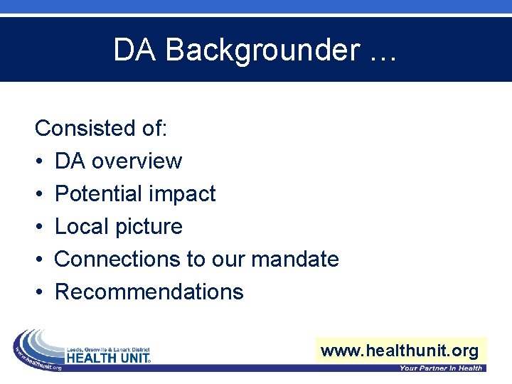 DA Backgrounder … Consisted of: • DA overview • Potential impact • Local picture