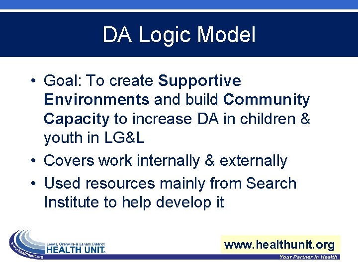 DA Logic Model • Goal: To create Supportive Environments and build Community Capacity to