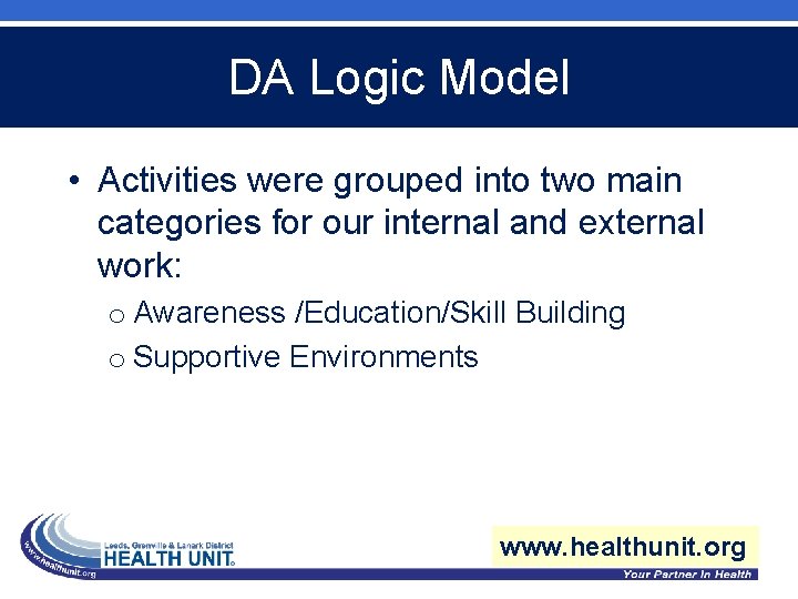 DA Logic Model • Activities were grouped into two main categories for our internal