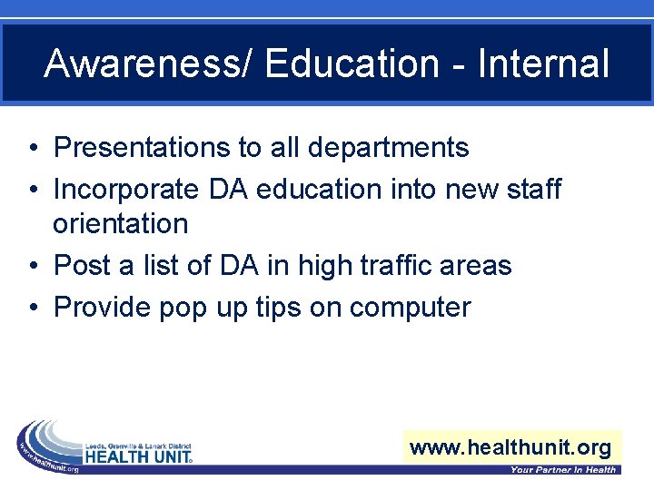 Awareness/ Education - Internal • Presentations to all departments • Incorporate DA education into