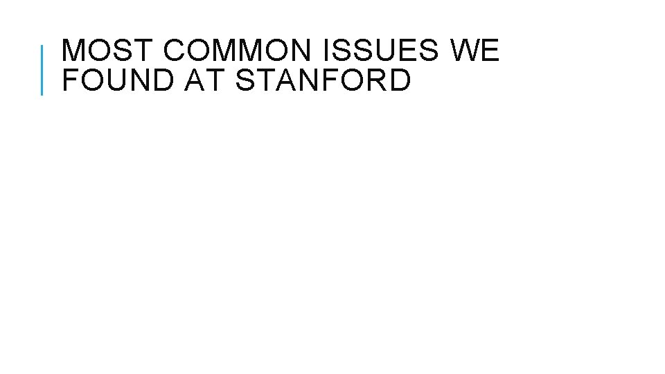 MOST COMMON ISSUES WE FOUND AT STANFORD 