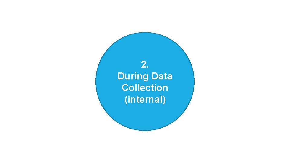 2. During Data Collection (internal) 