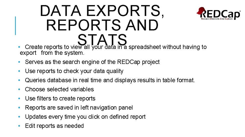 DATA EXPORTS, REPORTS AND STATS • Create reports to view all your data in
