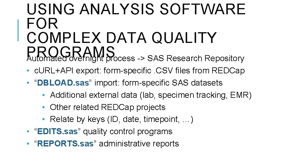 USING ANALYSIS SOFTWARE FOR COMPLEX DATA QUALITY PROGRAMS Automated overnight process -> SAS Research